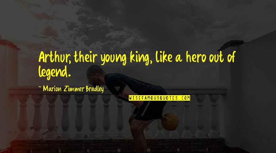 Arthurian Quotes By Marion Zimmer Bradley: Arthur, their young king, like a hero out