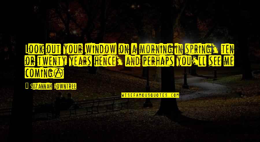 Arthurian Quotes By Suzannah Rowntree: Look out your window on a morning in