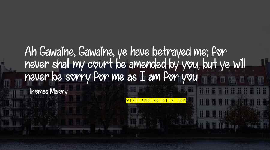 Arthurian Quotes By Thomas Malory: Ah Gawaine, Gawaine, ye have betrayed me; for