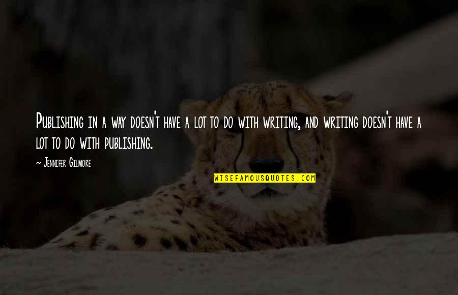 Arthurs Hoboken Quotes By Jennifer Gilmore: Publishing in a way doesn't have a lot Arthurs Hoboken Quotes By Jennifer Gilmore: Publishing in a way doesn't have a lot