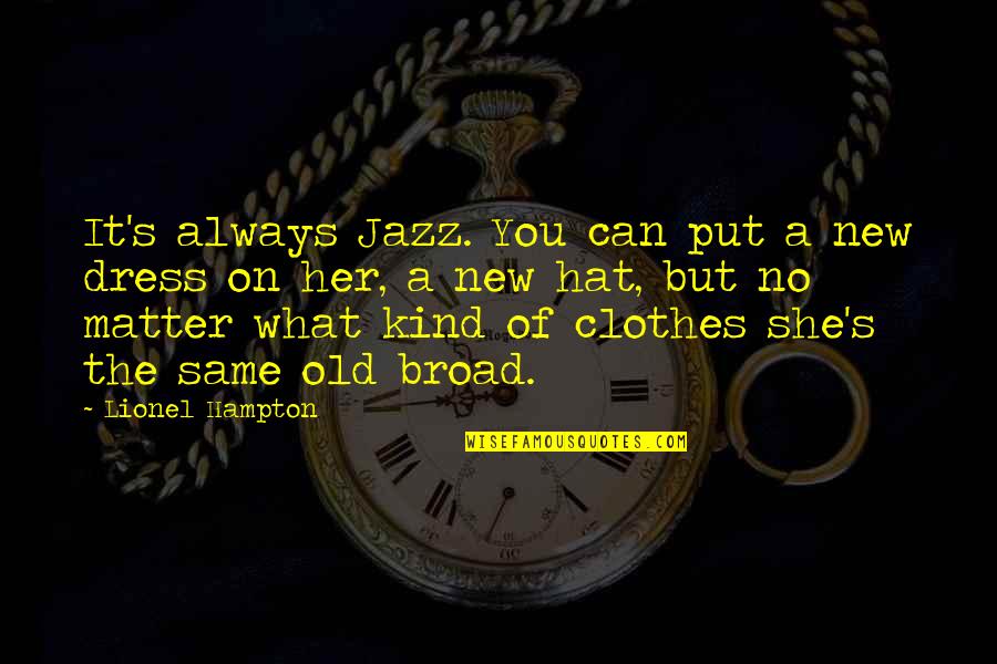 Arthurs Uke Quotes By Lionel Hampton: It's always Jazz. You can put a new