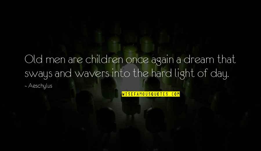 Arthwell Hayden Quotes By Aeschylus: Old men are children once again a dream Arthwell Hayden Quotes By Aeschylus: Old men are children once again a dream