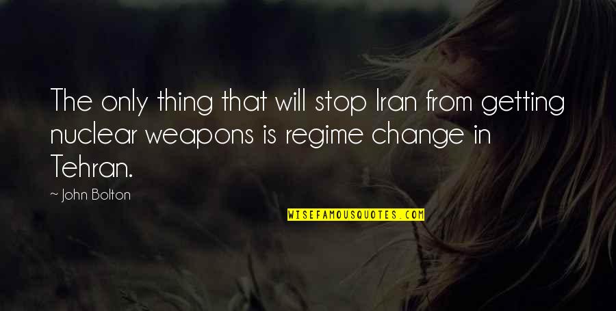 Arti Sahabat Quotes By John Bolton: The only thing that will stop Iran from