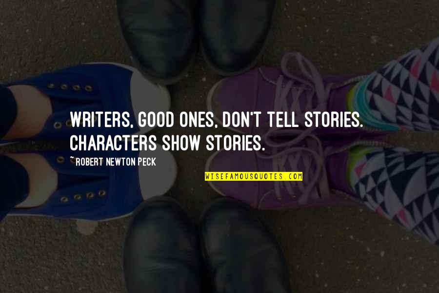Artialize Quotes By Robert Newton Peck: Writers, good ones, don't tell stories. Characters show