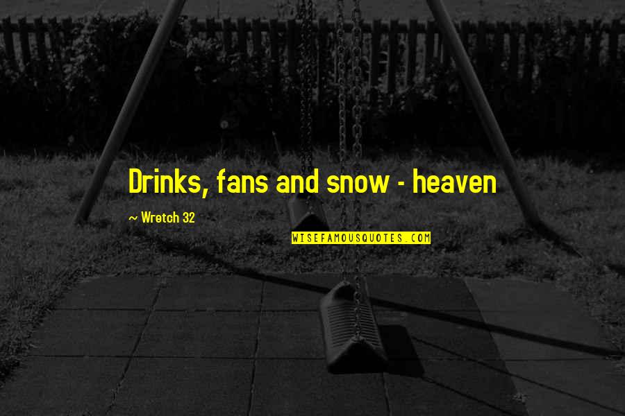 Artialize Quotes By Wretch 32: Drinks, fans and snow - heaven