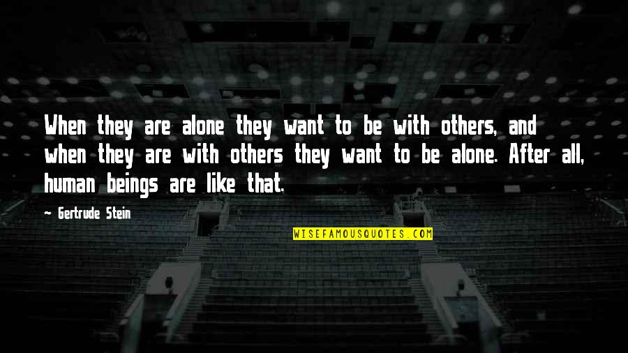 Artichaut Bienfaits Quotes By Gertrude Stein: When they are alone they want to be