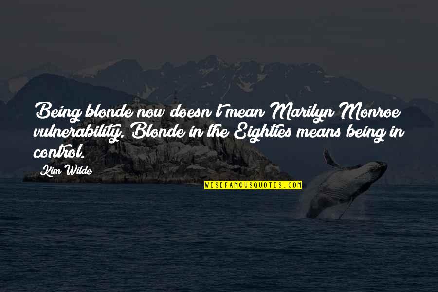 Articifical Intelligence Quotes By Kim Wilde: Being blonde now doesn't mean Marilyn Monroe vulnerability. Articifical Intelligence Quotes By Kim Wilde: Being blonde now doesn't mean Marilyn Monroe vulnerability.