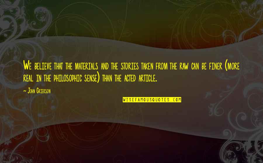Article 3 Quotes By John Grierson: We believe that the materials and the stories Article 3 Quotes By John Grierson: We believe that the materials and the stories