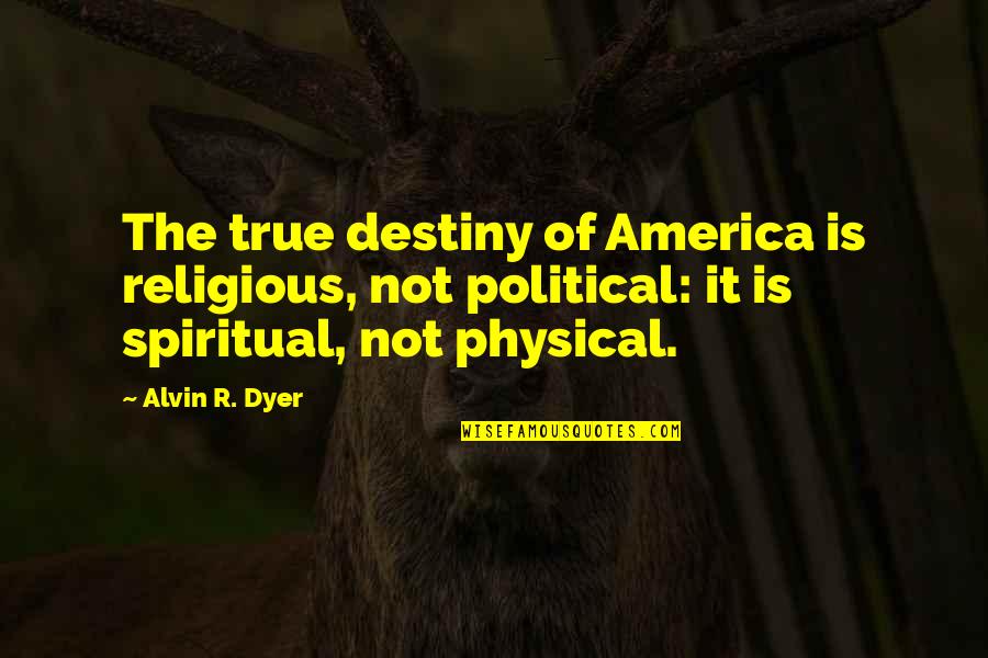 Article 99 Movie Quotes By Alvin R. Dyer: The true destiny of America is religious, not