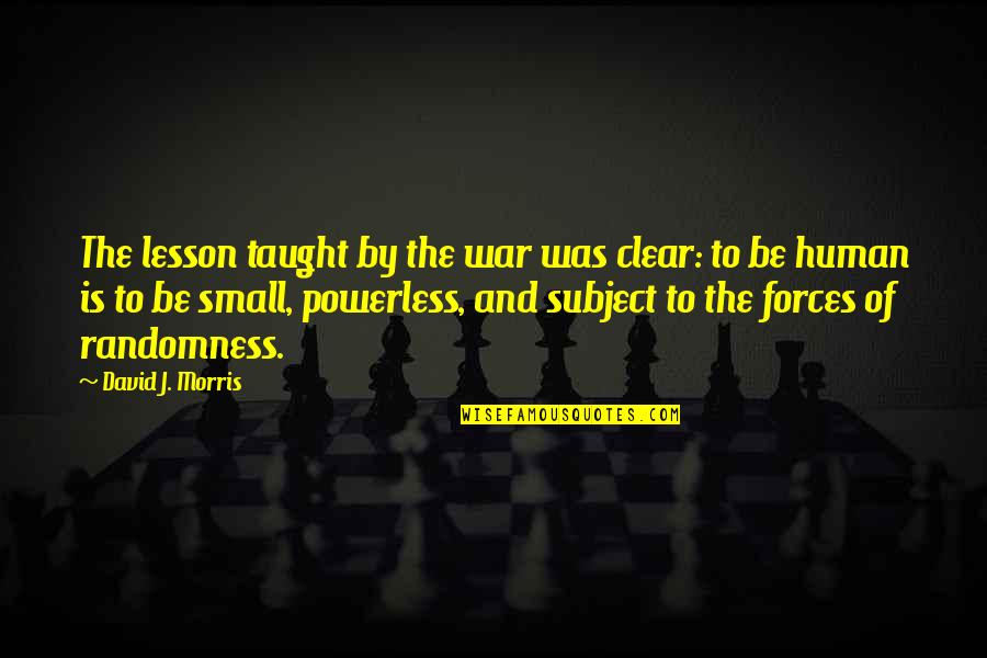Article Finder By Quotes By David J. Morris: The lesson taught by the war was clear:
