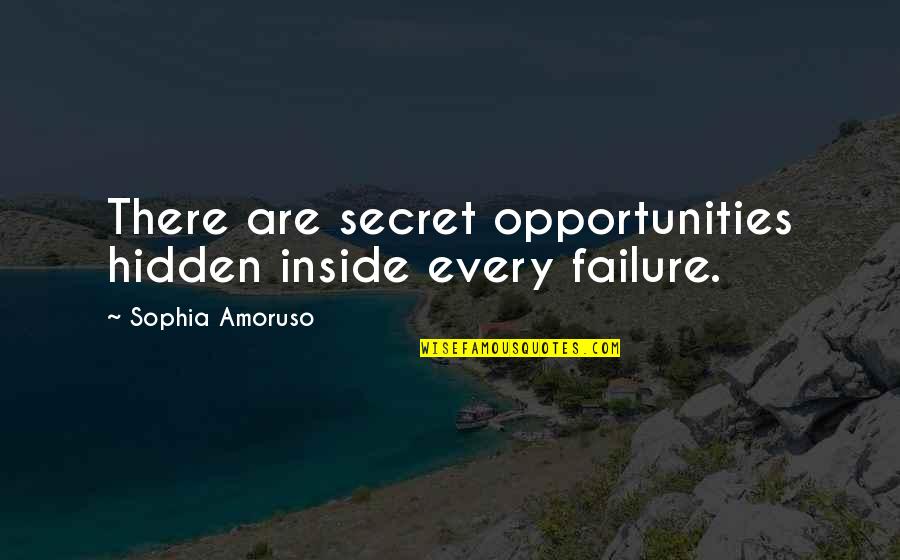 Article Finder By Quotes By Sophia Amoruso: There are secret opportunities hidden inside every failure.
