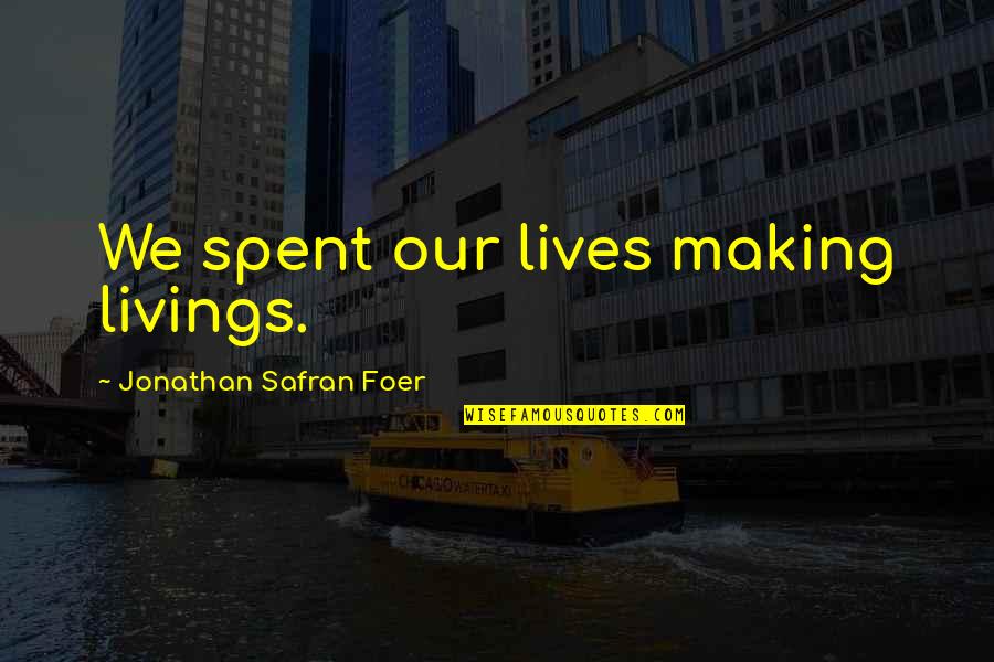 Article Of Confederation Quotes By Jonathan Safran Foer: We spent our lives making livings.