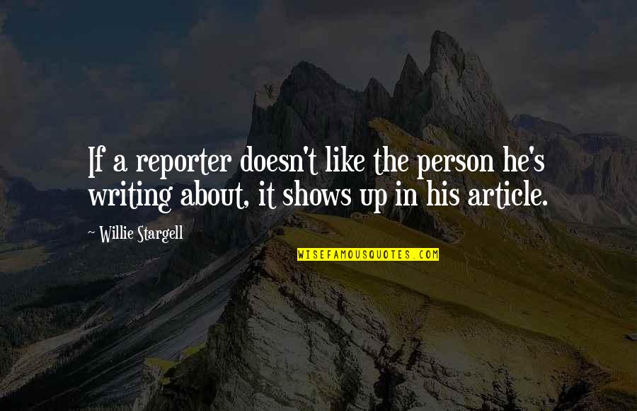 Article Writing Quotes By Willie Stargell: If a reporter doesn't like the person he's