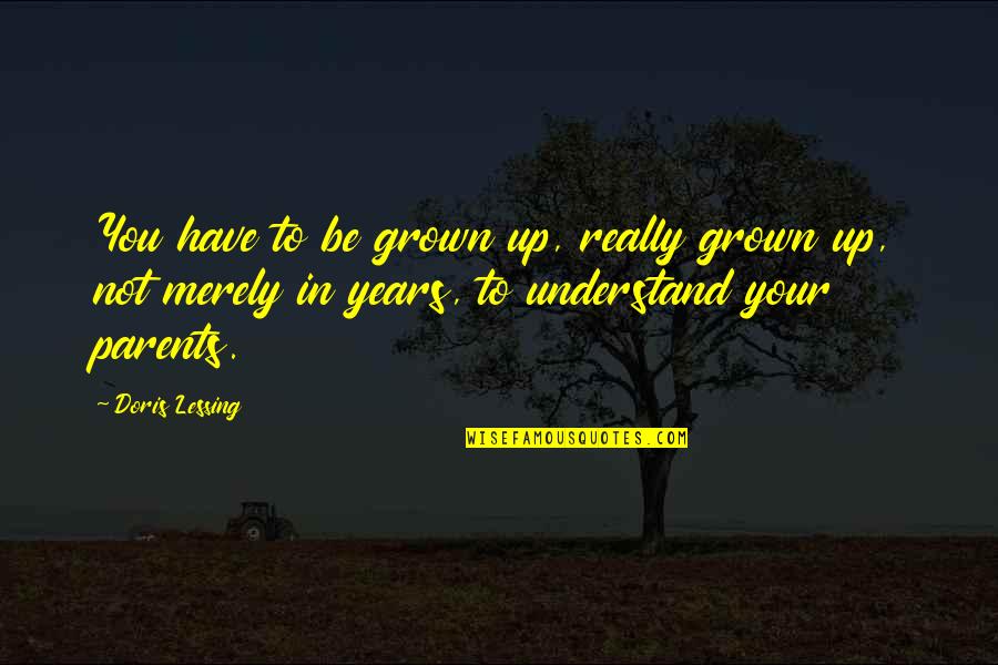Articles Italics Or Quotes By Doris Lessing: You have to be grown up, really grown