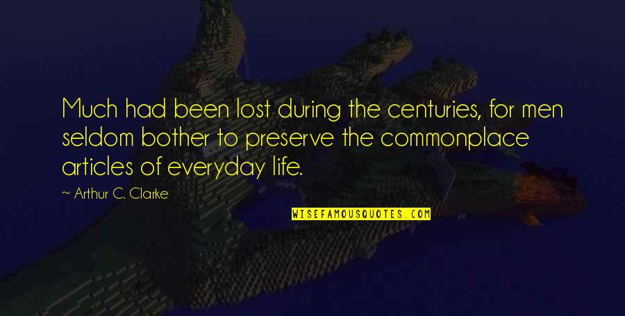 Articles Quotes By Arthur C. Clarke: Much had been lost during the centuries, for