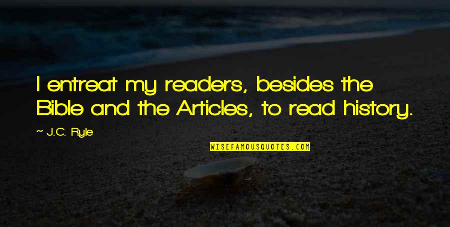 Articles Quotes By J.C. Ryle: I entreat my readers, besides the Bible and