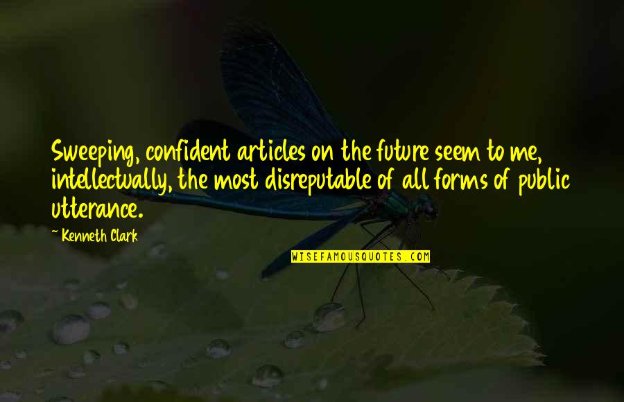 Articles Quotes By Kenneth Clark: Sweeping, confident articles on the future seem to