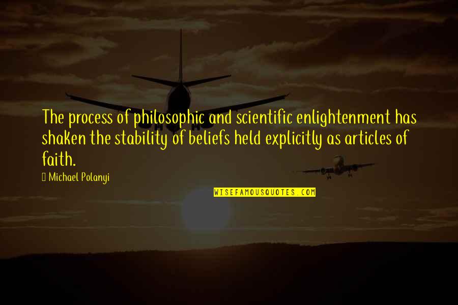 Articles Quotes By Michael Polanyi: The process of philosophic and scientific enlightenment has