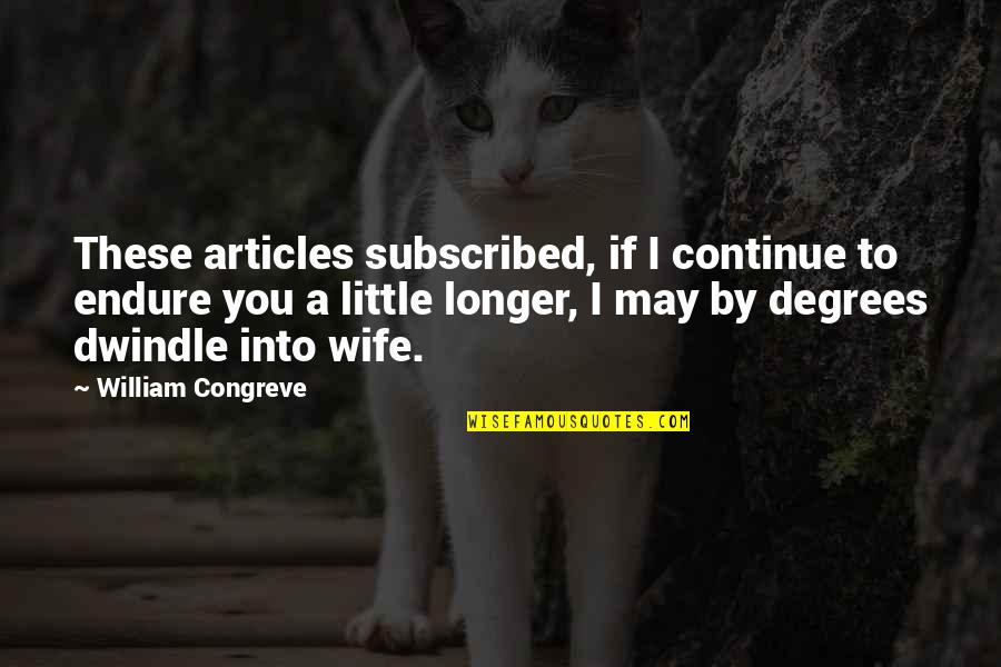 Articles Quotes By William Congreve: These articles subscribed, if I continue to endure