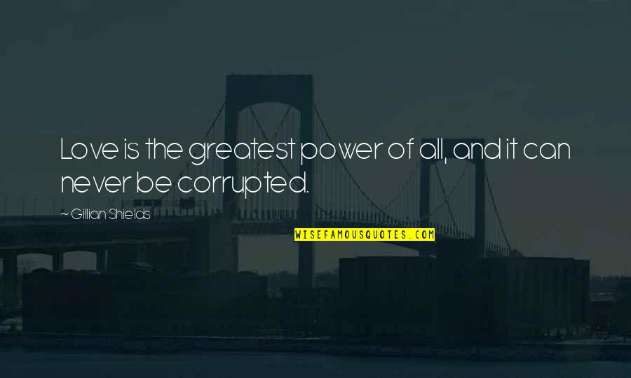 Articles That Start With A Quotes By Gillian Shields: Love is the greatest power of all, and