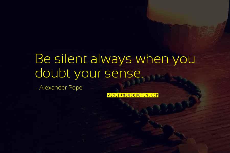 Articolazioni Scheletro Quotes By Alexander Pope: Be silent always when you doubt your sense.