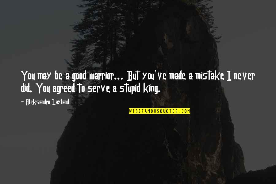 Articolazioni Semimobili Quotes By Aleksandra Layland: You may be a good warrior... But you've
