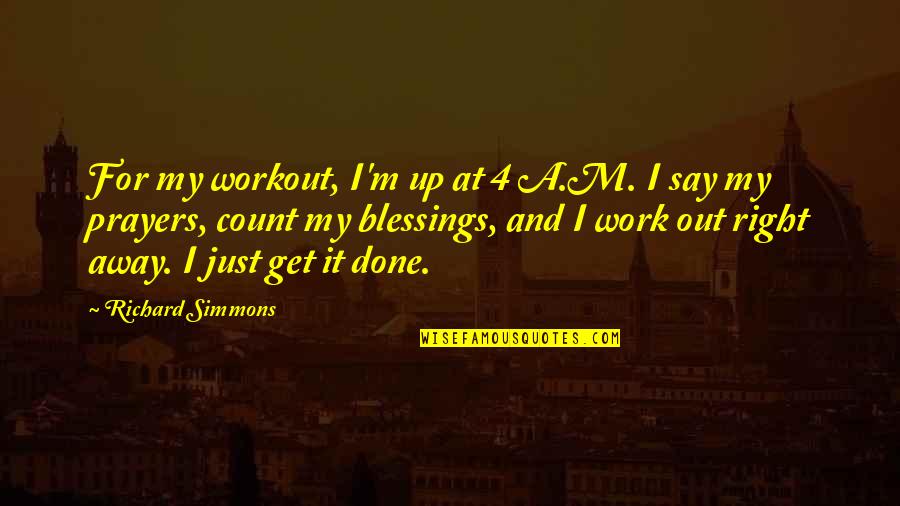 Articolazioni Sinoviali Quotes By Richard Simmons: For my workout, I'm up at 4 A.M. Articolazioni Sinoviali Quotes By Richard Simmons: For my workout, I'm up at 4 A.M.