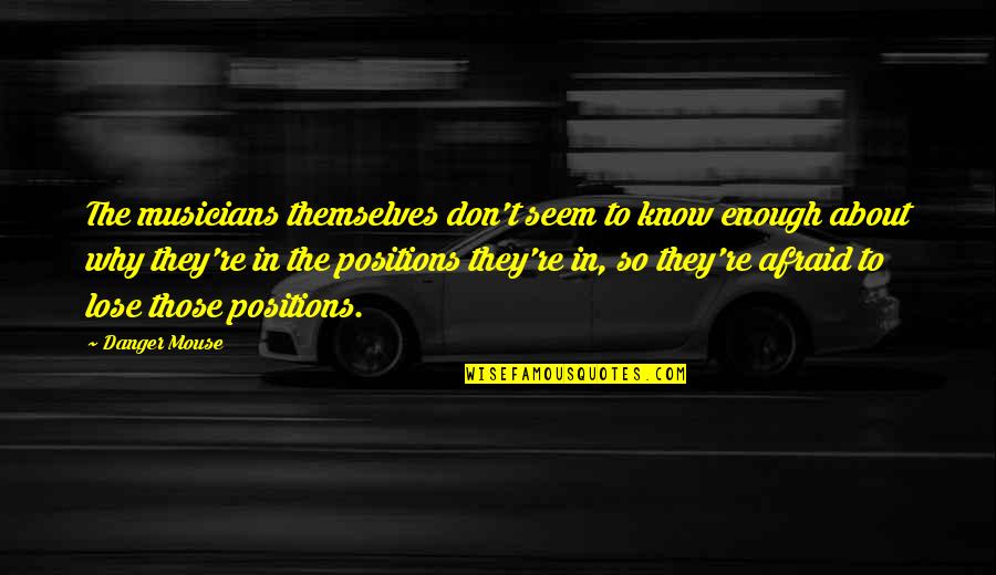 Articolo Partitivo Quotes By Danger Mouse: The musicians themselves don't seem to know enough Articolo Partitivo Quotes By Danger Mouse: The musicians themselves don't seem to know enough