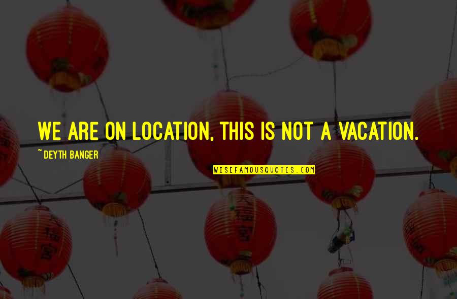 Articular Disc Quotes By Deyth Banger: We are on location, this is not a Articular Disc Quotes By Deyth Banger: We are on location, this is not a