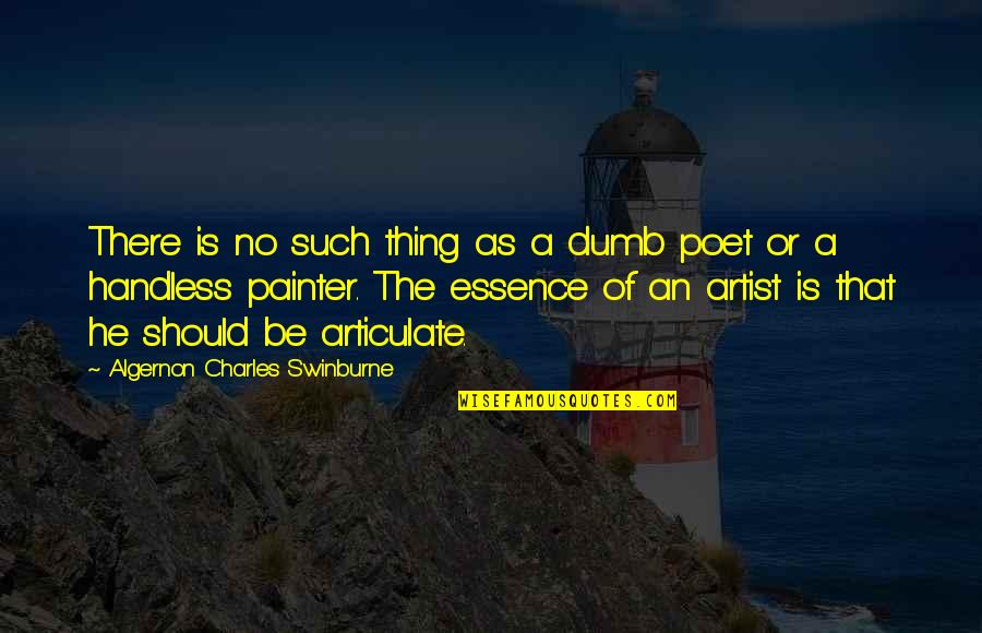 Articulate Quotes By Algernon Charles Swinburne: There is no such thing as a dumb