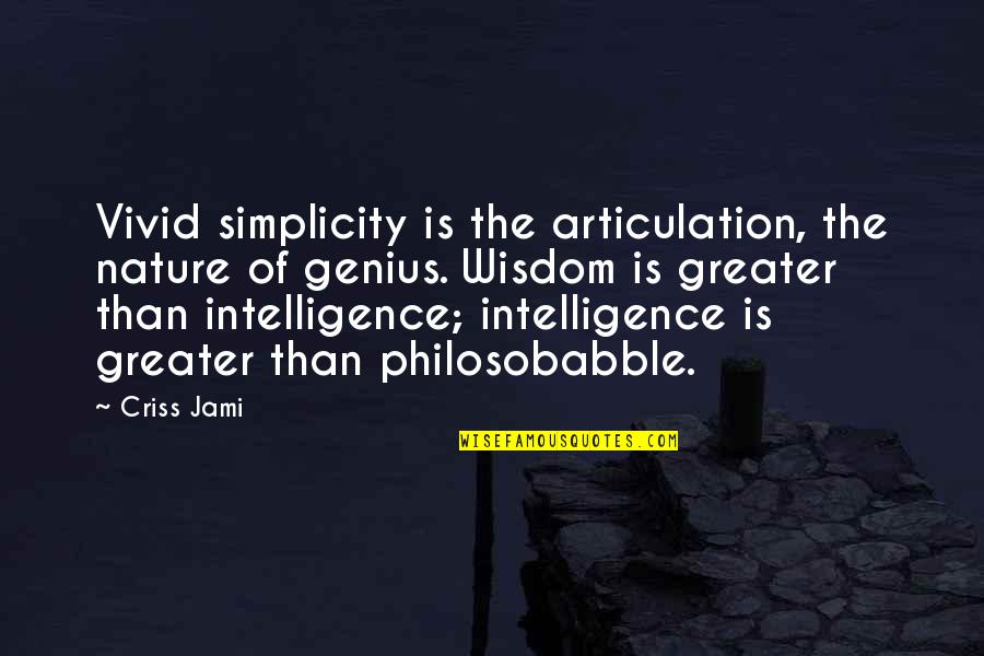 Articulate Quotes By Criss Jami: Vivid simplicity is the articulation, the nature of