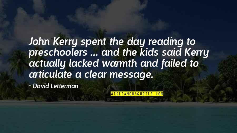 Articulate Quotes By David Letterman: John Kerry spent the day reading to preschoolers