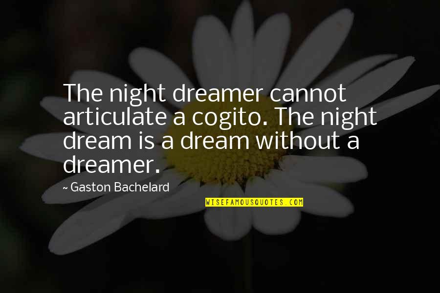 Articulate Quotes By Gaston Bachelard: The night dreamer cannot articulate a cogito. The
