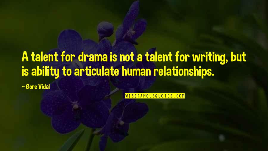Articulate Quotes By Gore Vidal: A talent for drama is not a talent