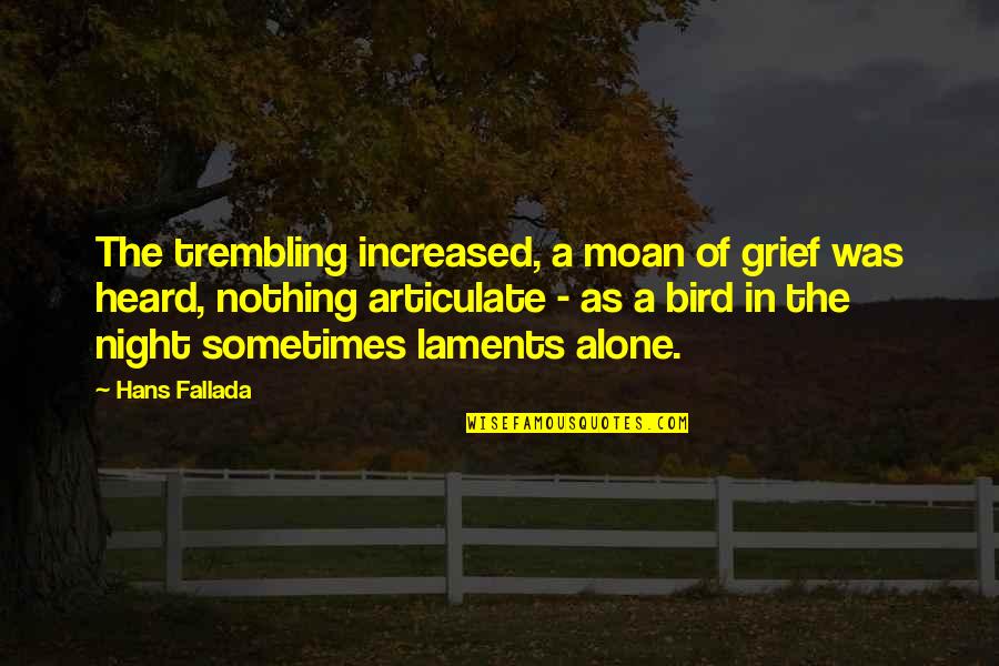 Articulate Quotes By Hans Fallada: The trembling increased, a moan of grief was