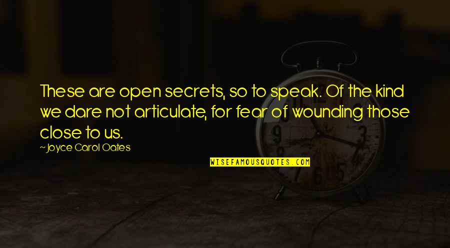 Articulate Quotes By Joyce Carol Oates: These are open secrets, so to speak. Of