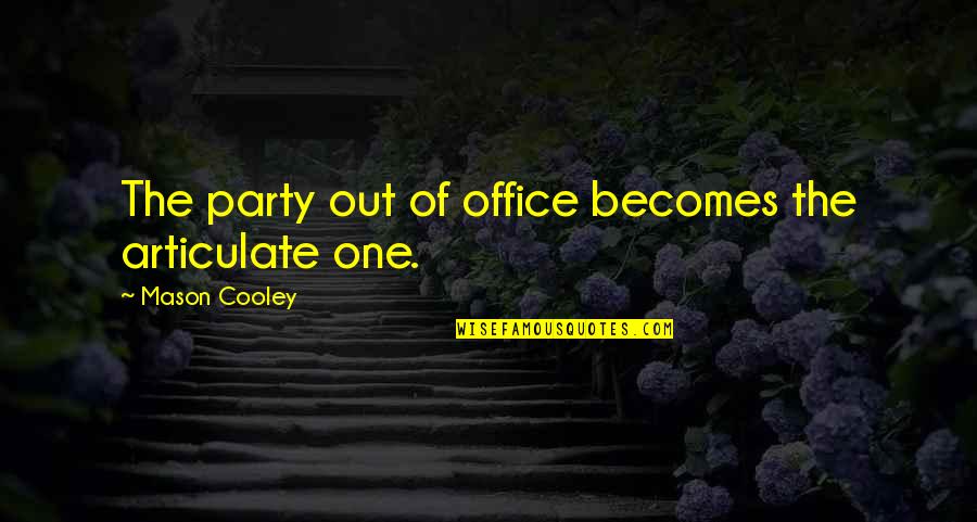 Articulate Quotes By Mason Cooley: The party out of office becomes the articulate