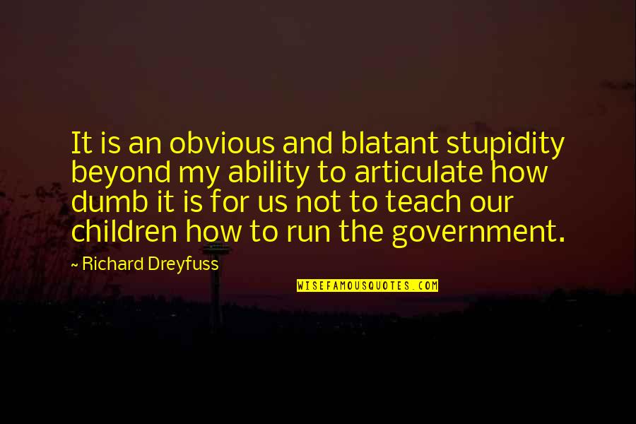 Articulate Quotes By Richard Dreyfuss: It is an obvious and blatant stupidity beyond