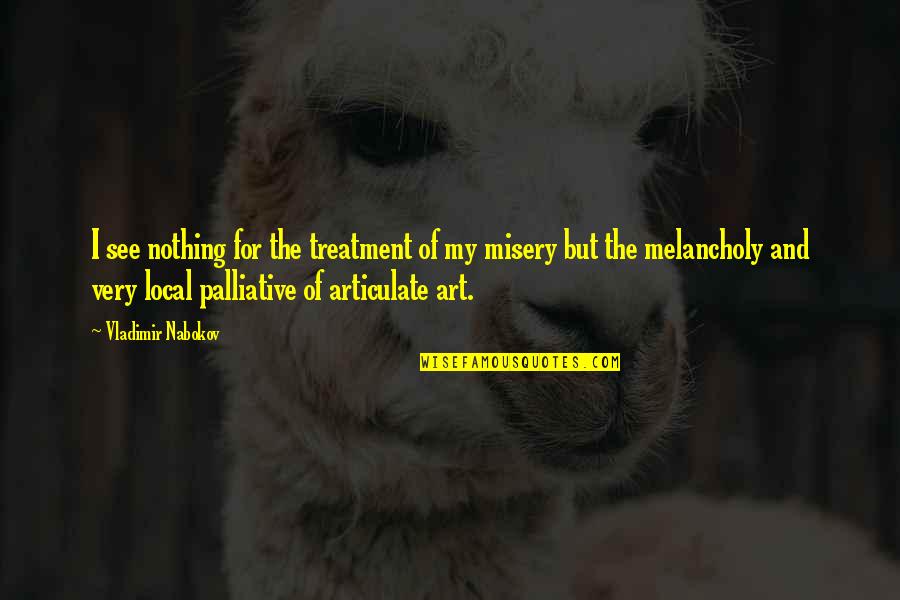 Articulate Quotes By Vladimir Nabokov: I see nothing for the treatment of my