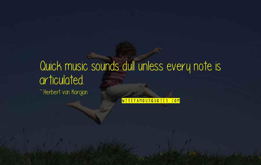 Articulated Quotes By Herbert Von Karajan: Quick music sounds dull unless every note is