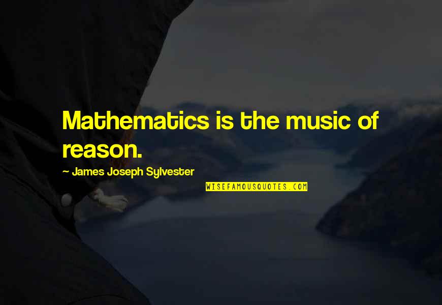Articulated Quotes By James Joseph Sylvester: Mathematics is the music of reason. Articulated Quotes By James Joseph Sylvester: Mathematics is the music of reason.