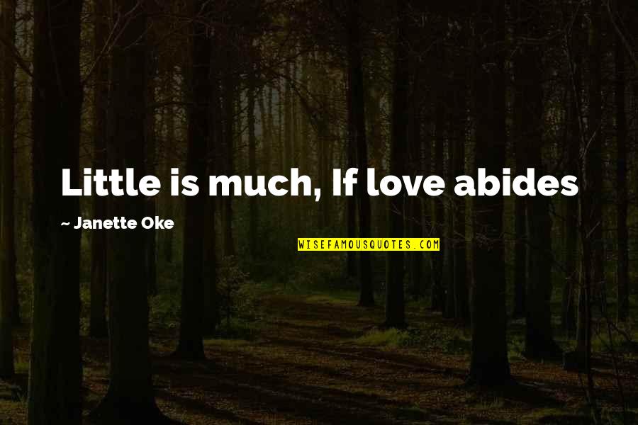 Articulated Quotes By Janette Oke: Little is much, If love abides
