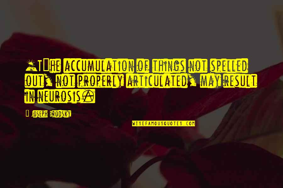 Articulated Quotes By Joseph Brodsky: [T]he accumulation of things not spelled out, not