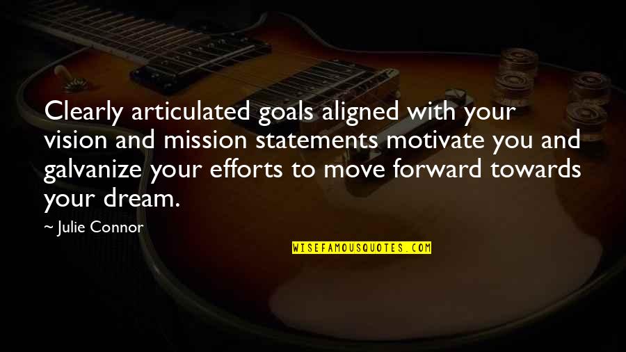 Articulated Quotes By Julie Connor: Clearly articulated goals aligned with your vision and Articulated Quotes By Julie Connor: Clearly articulated goals aligned with your vision and