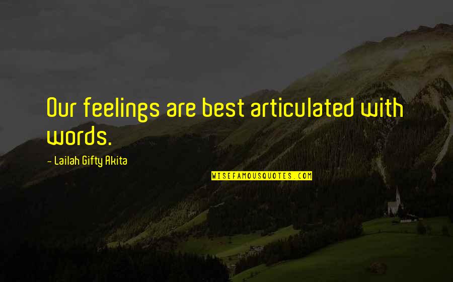 Articulated Quotes By Lailah Gifty Akita: Our feelings are best articulated with words.