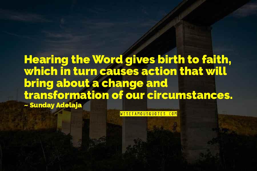Articulated Quotes By Sunday Adelaja: Hearing the Word gives birth to faith, which