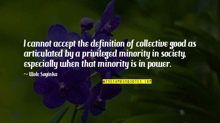 Articulated Quotes By Wole Soyinka: I cannot accept the definition of collective good