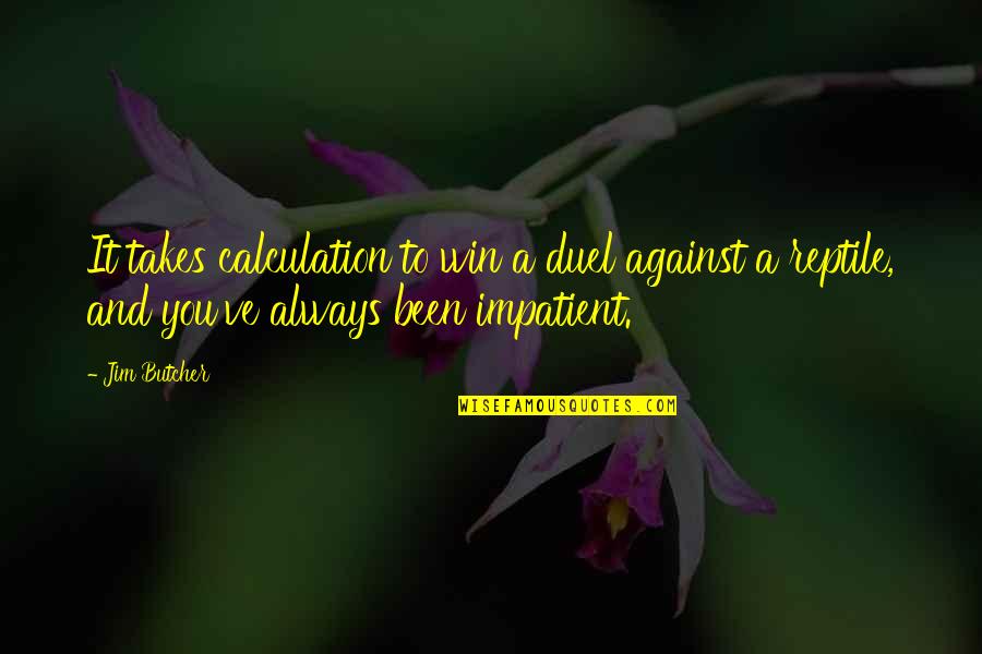 Articulateness Synonym Quotes By Jim Butcher: It takes calculation to win a duel against