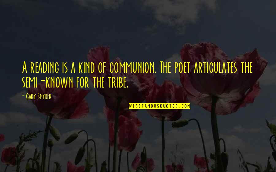 Articulates Quotes By Gary Snyder: A reading is a kind of communion. The