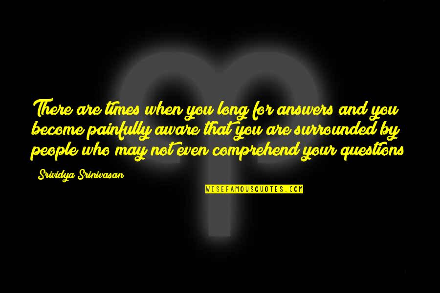 Articulates Thesaurus Quotes By Srividya Srinivasan: There are times when you long for answers